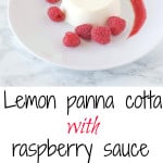 Lemon panna cotta with raspberry sauce. Creamy and sweet, this is an easy dessert that can be made ahead, refrigerated and served when you're ready for dessert.